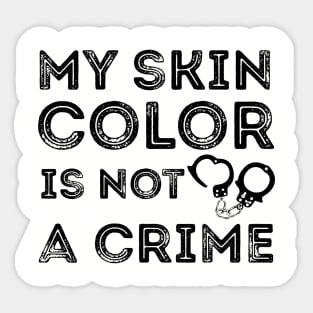 My skin color is not a Crime Blm black history Sticker